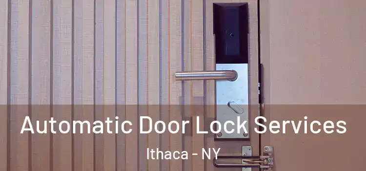 Automatic Door Lock Services Ithaca - NY