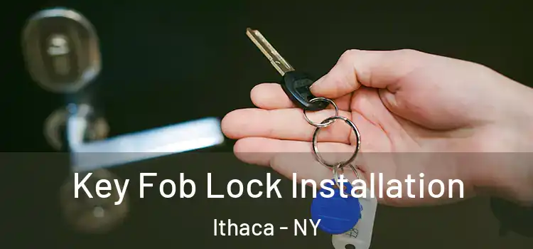 Key Fob Lock Installation Ithaca - NY